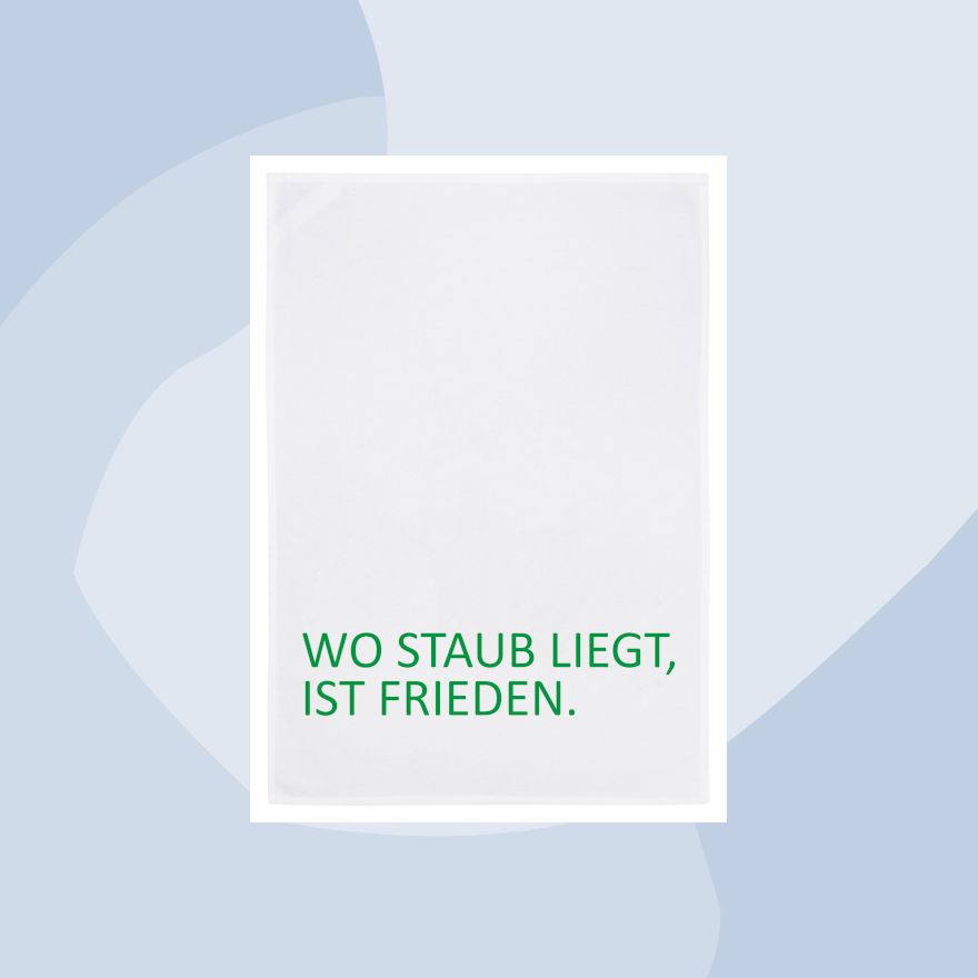 Geschirrtuch mit Aufdruck: Wo Staub liegt, ist Frieden. 17;30